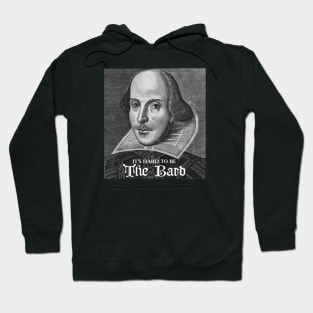 It's hard to be The Bard Hoodie